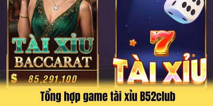 Tên tuổi B52club dựa trên sản phẩm tài xỉu chất lượng